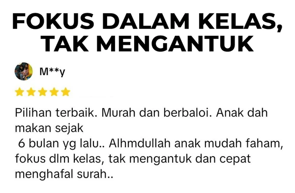Testimoni M**y: anak amalkan sejak 6 bulan lalu; mudah faham, fokus dalam kelas, tak mengantuk dan cepat hafal surah.