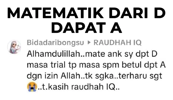 Testimoni Bidadaribongsu: Matematik anak dapat D masa percubaan, dapat A dalam SPM sebenar.